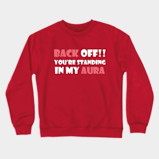 Back Off! You're Standing In My Aura Crewneck Sweatshirt